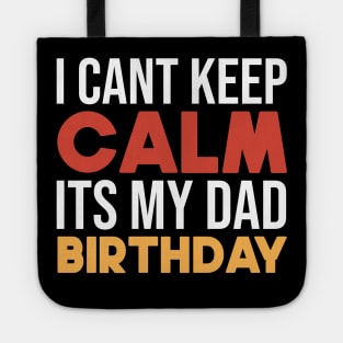 I Cant Keep Calm Its My Dad Birthday Tote