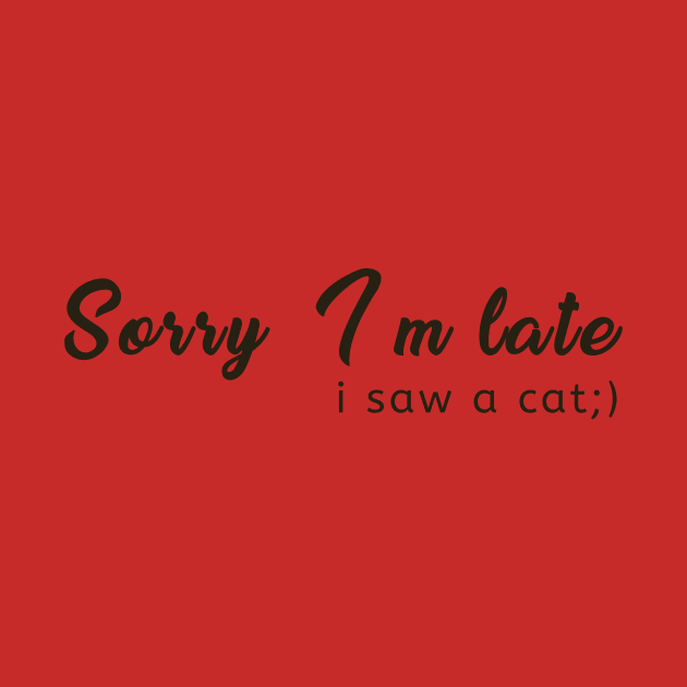 Sorry i'm late, i saw a cat by mrsticky