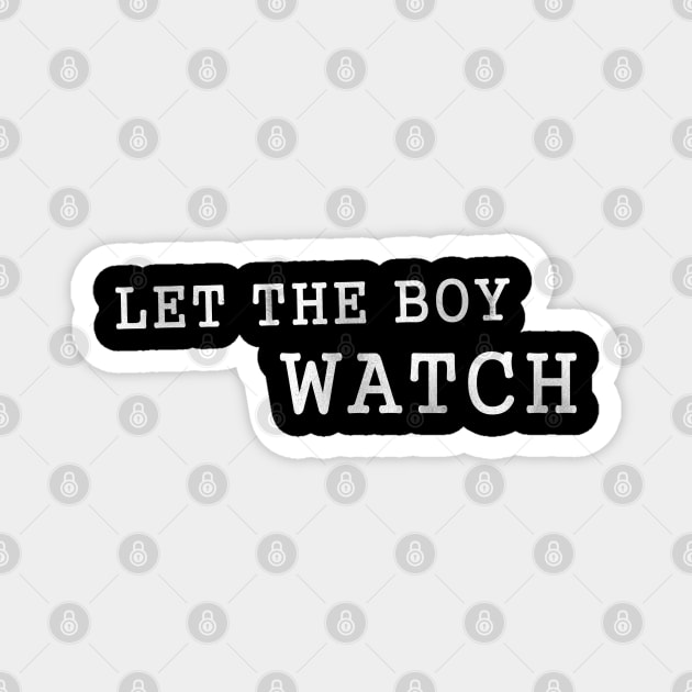 Let the Boy Watch d Magnet by karutees