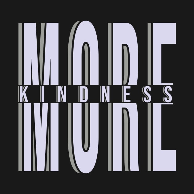 More Kindness by Hip City Merch