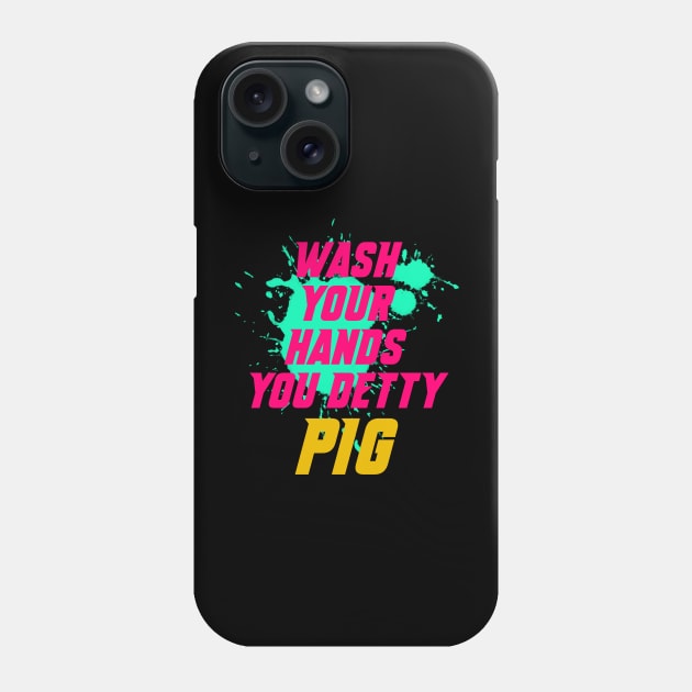 Wash your hands you detty pig Eric Phone Case by GOT A FEELING