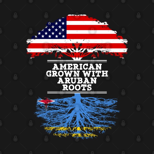 American Grown With Aruban Roots - Gift for Aruban From Aruba by Country Flags