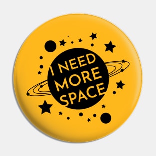 I NEED MORE SPACE Pin