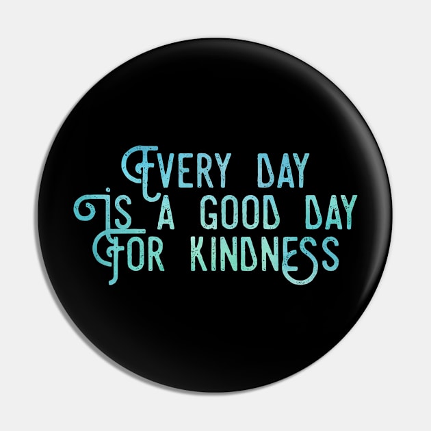 Every Day Is A Good Day For Kindness Love Peace Compassion Gift Pin by twizzler3b