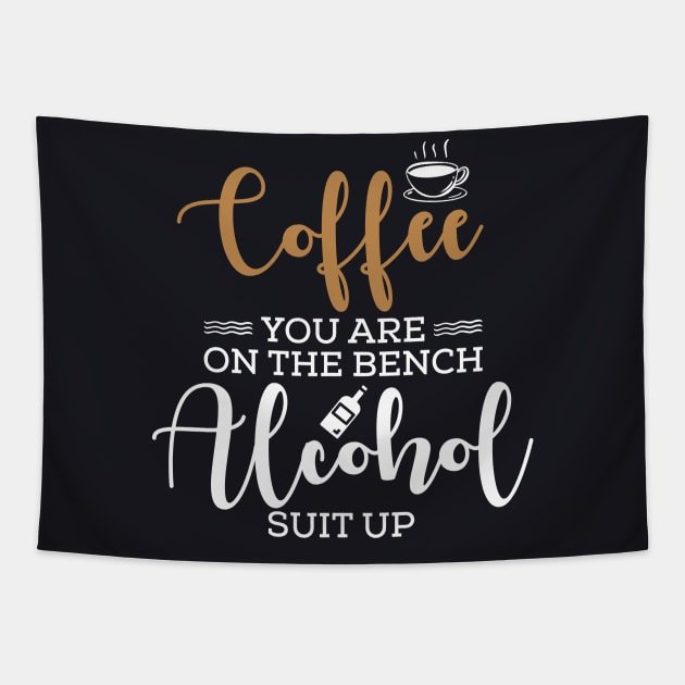 Coffee you are on the bench alcohol suit up Tapestry by TeeGuarantee