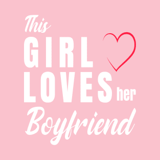 this girl loves her boyfriend T-Shirt