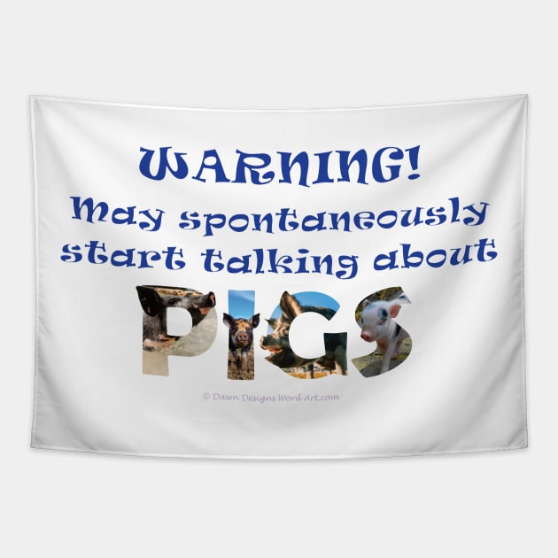 Warning, may spontaneously start talking about pigs - wildlife oil painting word art Tapestry by DawnDesignsWordArt