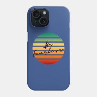 Be Fearless Phone Case