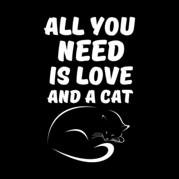 All you need is love and a cat - Awesome cat lover Gift - Cat Owner ...