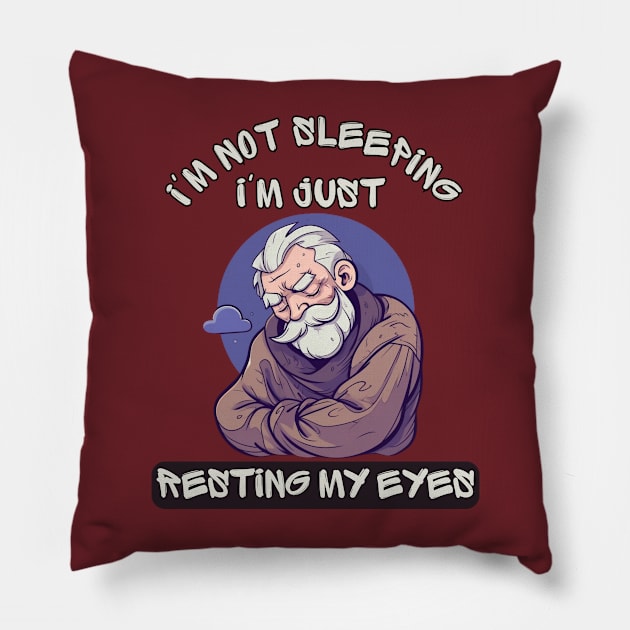 Im Not Sleeping Im Just Resting My Eyes Pillow by LetsGetInspired