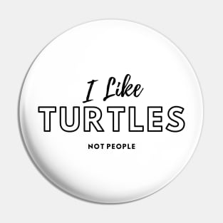 I Like Turtles Not People Pin