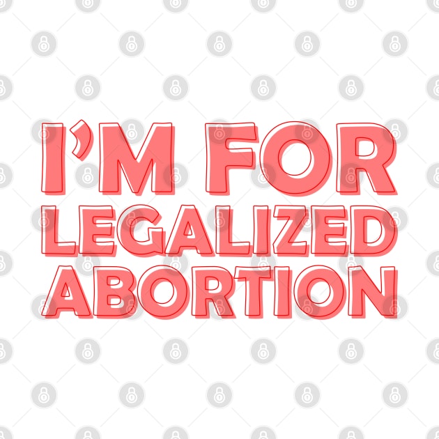 I'm For Legalized Abortion by Pridish
