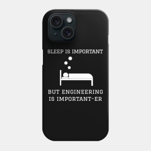 Sleep is Important but Engineering is Important-er Phone Case