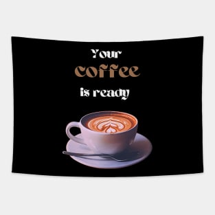 Your coffee is ready and it comes with cream - white and brown text Tapestry