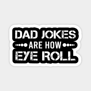 Dad Jokes are How Eye Roll - Gift for Fathers day Magnet