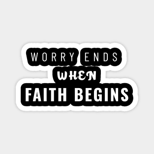 Worry Ends When Faith Begins Magnet