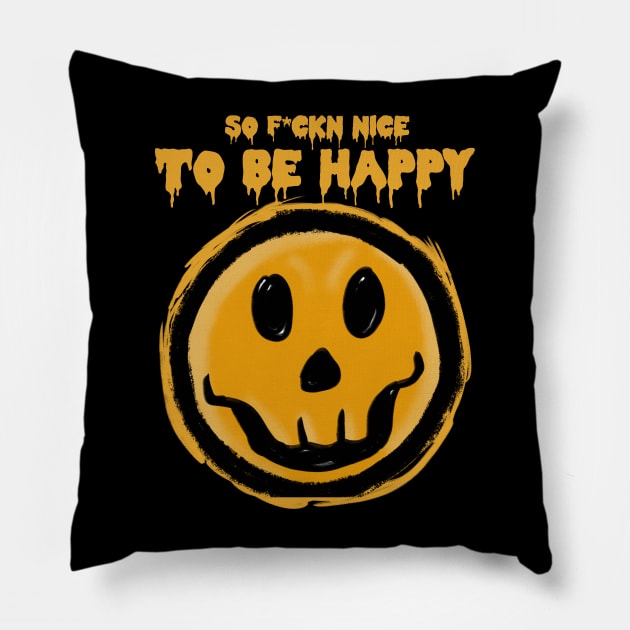 SO F*CKN NICE TO BE HAPPY Pillow by Tee Trends