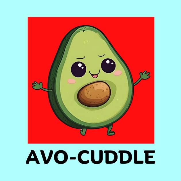 Avo-Cuddle | Avocado Pun by Allthingspunny