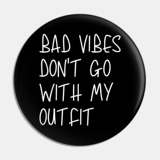 Bad Vibes Don't Go With My Outfit Pin