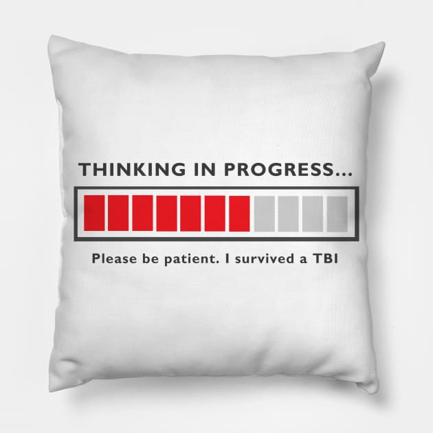 Thinking in Progress Brain Injury Shirt Pillow by survivorsister