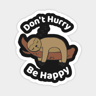 Don't Hurry Be Happy - Cute Lazy Funny Sloth Magnet