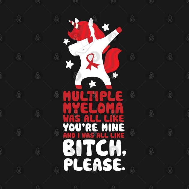 Multiple Myeloma Funny Bitch Please Quote | Unicorn by jomadado