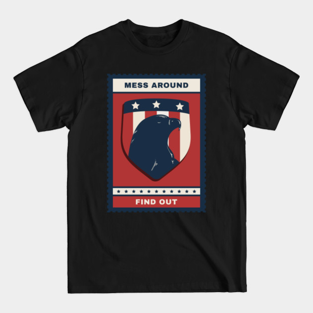 Discover Mess around with America? Find out what happens! - America - T-Shirt