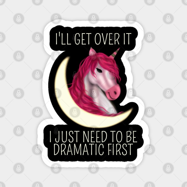 I Just Need To Be Dramatic First Unicorn - Magical Magnet by Saishaadesigns