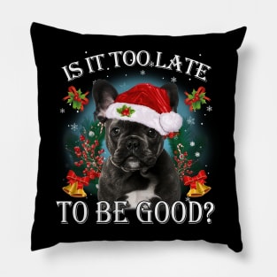 Santa Black French Bulldog Christmas Is It Too Late To Be Good Pillow