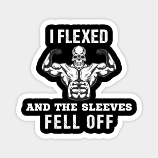 I Flexed And The Sleeves Fell Off Funny Gym Workout Magnet