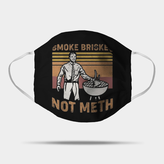 smoke brisket not meth funny bbq quote Smoke Brisket Not Meth Mask