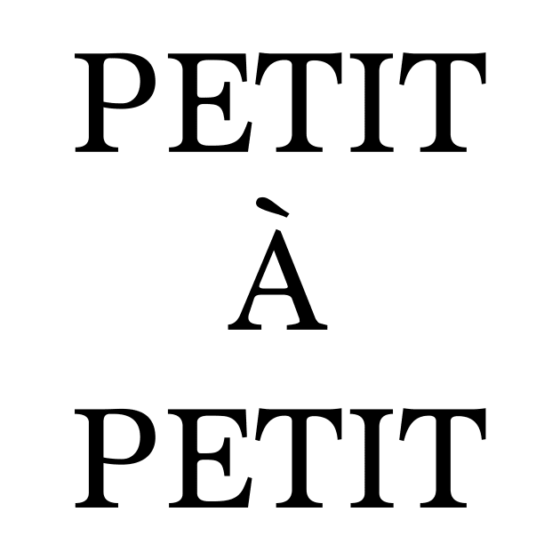 Petit à petit - french quote by peggieprints