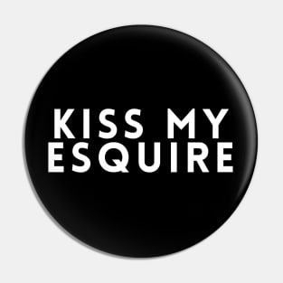 Kiss My Esquire Pin