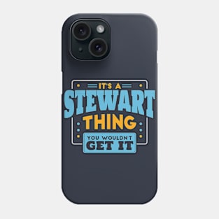 It's a Stewart Thing, You Wouldn't Get It // Stewart Family Last Name Phone Case