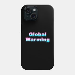 Global Warming Phone Case