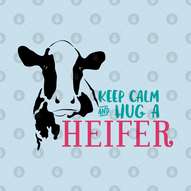 Disover Keep Calm and Hug a Heifer - Cows - T-Shirt