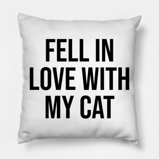 Fell in love with my cat pet quotes cat lovers Pillow