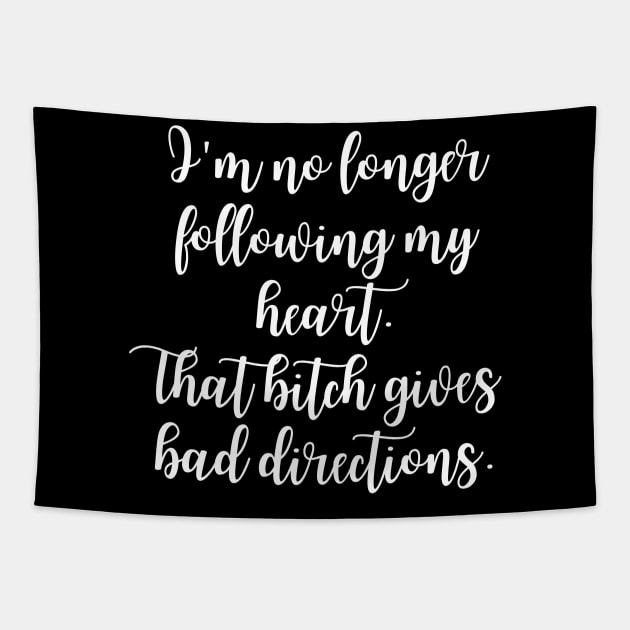 Heart gives bad directions - Sarcastic quote Tapestry by theworthyquote