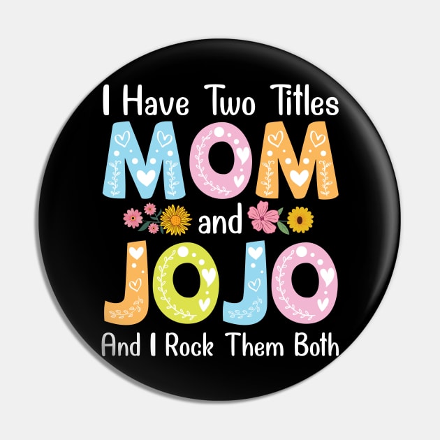 I Have Two Tittles Mom And Jojo And I Rock Them Both Mother Pin by favoritetien16