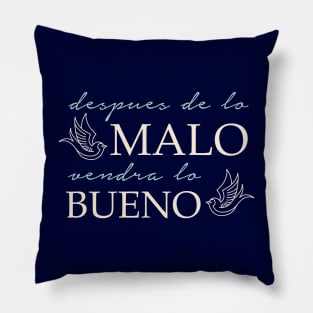 Despues de lo malo vendra lo bueno Pillow