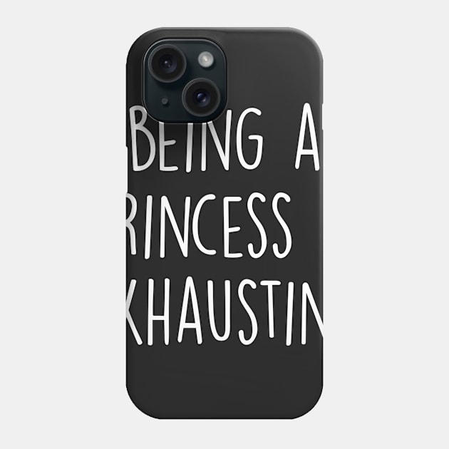 Being A Princess Is Exhausting Phone Case by Kyandii