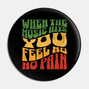 When the Music Hits you feel no pain Pin