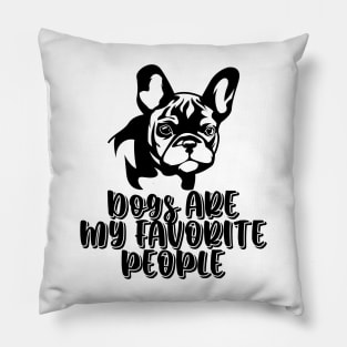 Dogs are my favorite people french bulldogs Pillow