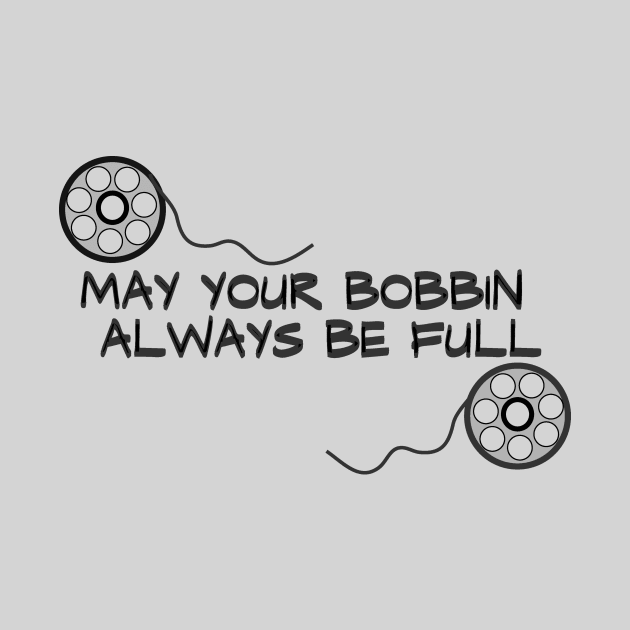 may your bobbin always be full by SarahLCY