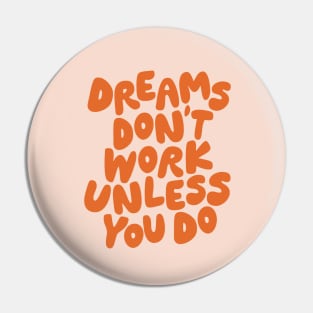 Dreams Don't Work Unless You Do in Peach Fuzz Pantone and Orange Pin