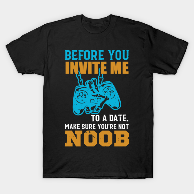 Discover Gamer - Before You Invite Me To A Date - Before You Invite Me To A Date - T-Shirt