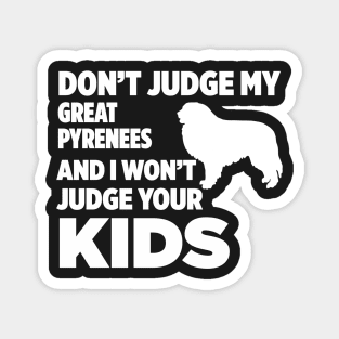 Don’t Judge My Great Pyrenees I Won’t Your Kids Magnet