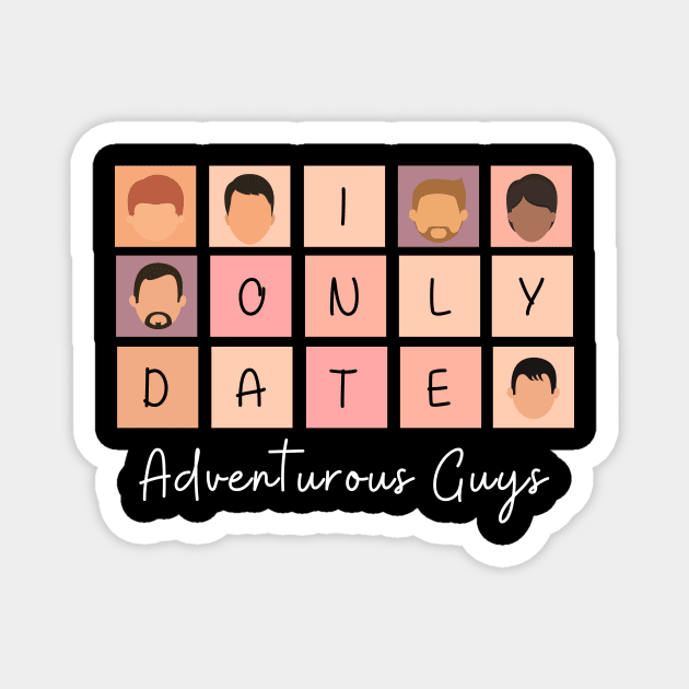 I Only Date Adventurous Guys Magnet by blimpiedesigns