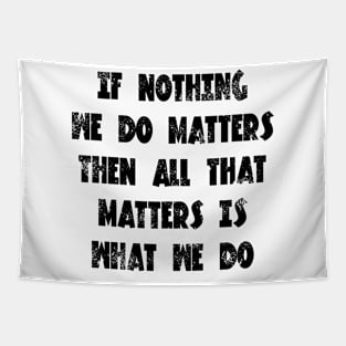 Buffy the vampire slayer angel quote If nothing we do matters Tapestry