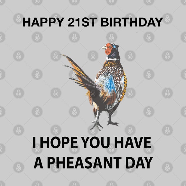 Happy 21ST Birthday I hope you have a Pheasant day on grey by IslesArt